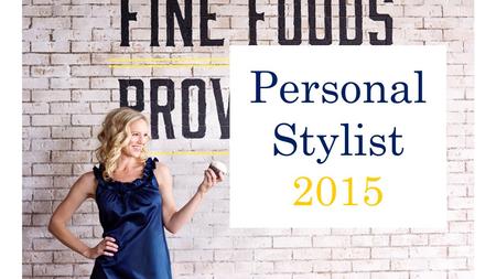 Personal Stylist 2015. If you are interested in the world of women’s apparel, being your own boss and are looking for a career or a part time opportunity.