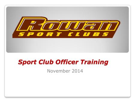 Sport Club Officer Training November 2014. October Club Highlights Men’s and Women’s Rugby with wins at Homecoming. Great attendance! ◦W. Rugby achieved.