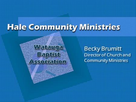 Hale Community Ministries Becky Brumitt Director of Church and Community Ministries.