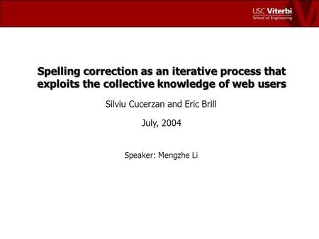 Spelling correction as an iterative process that exploits the collective knowledge of web users Silviu Cucerzan and Eric Brill July, 2004 Speaker: Mengzhe.