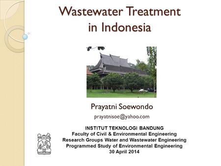Wastewater Treatment in Indonesia Prayatni Soewondo INSTITUT TEKNOLOGI BANDUNG Faculty of Civil & Environmental Engineering Research.