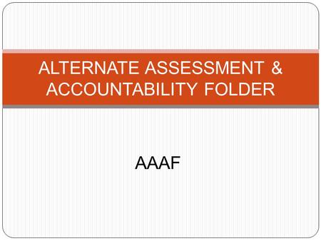 AAAF ALTERNATE ASSESSMENT & ACCOUNTABILITY FOLDER.