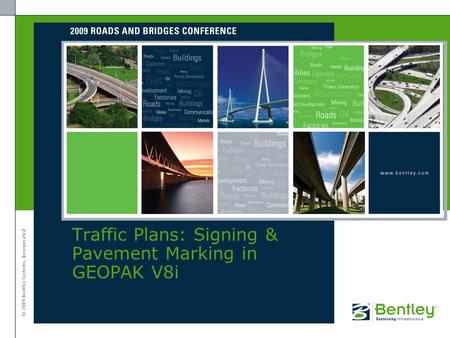 © 2009 Bentley Systems, Incorporated Traffic Plans: Signing & Pavement Marking in GEOPAK V8i.