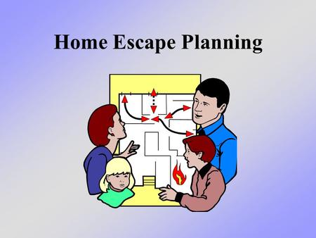 Home Escape Planning. What we will learn today We will learn about what to do if you ever have a fire in your home.