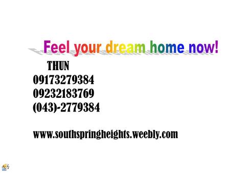 THUN 09173279384 09232183769 (043)-2779384 www.southspringheights.weebly.com.