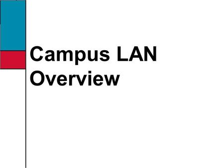 Campus LAN Overview. Objectives Identify the technical considerations in campus LAN design Identify the business considerations in campus LAN design Describe.