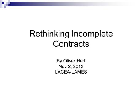 Rethinking Incomplete Contracts By Oliver Hart Nov 2, 2012 LACEA-LAMES.