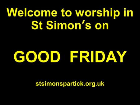 Welcome to worship in St Simon’s on GOOD FRIDAY stsimonspartick.org.uk.