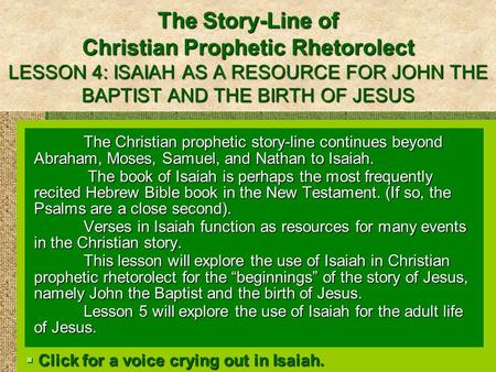 The Story-Line of Christian Prophetic Rhetorolect LESSON 4: ISAIAH AS A RESOURCE FOR JOHN THE BAPTIST AND THE BIRTH OF JESUS The Christian prophetic story-line.
