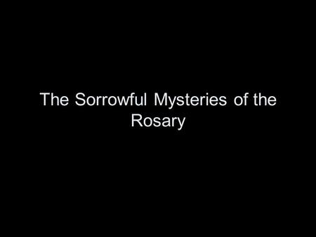 The Sorrowful Mysteries of the Rosary. 1. The Agony in the Garden.