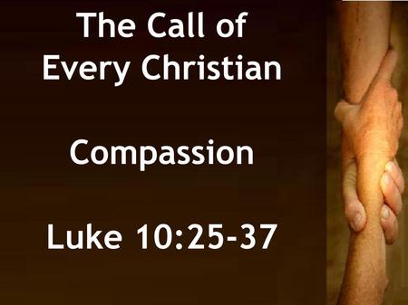 The Call of Every Christian Compassion Luke 10:25-37