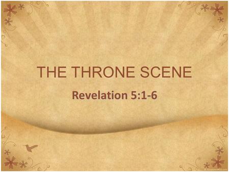 THE THRONE SCENE Revelation 5:1-6.