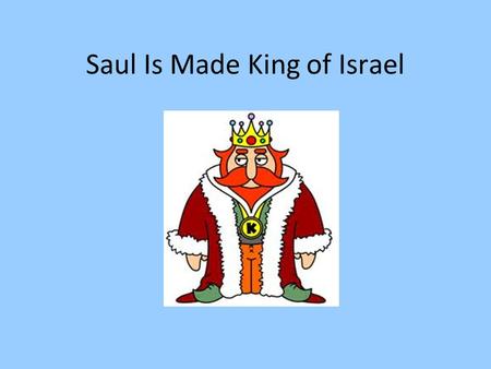 Saul Is Made King of Israel