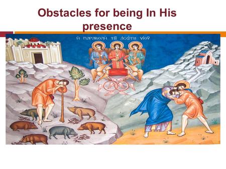 Obstacles for being In His presence. Old presence Vs current presence  And when Saul inquired of the LORD, the LORD did not answer him, neither by dreams,