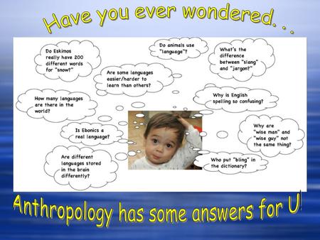 Anthropology has some answers for U!