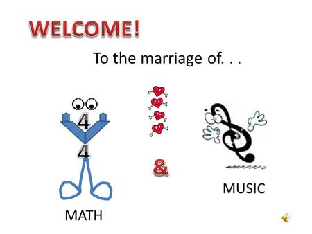 To the marriage of... MATH MUSIC “Measure Up” with Rhythm Compare Inches and Measures When the arrow appears, “mouse click” to the next slide.