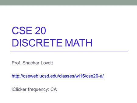 CSE 20 Discrete math Prof. Shachar Lovett
