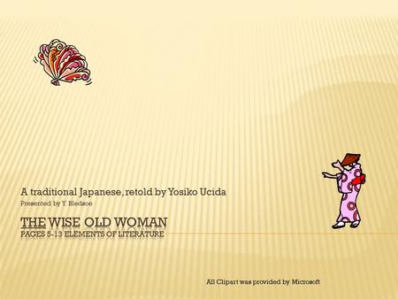 A traditional Japanese, retold by Yosiko Ucida Presented by Y. Bledsoe All Clipart was provided by Microsoft.