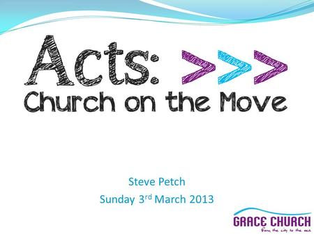 Steve Petch Sunday 3 rd March 2013. Next Sunday (10 th March): “New Life Sunday” Joint meeting here at 10.30am From Sunday 17 th March: Chichester: 10am.
