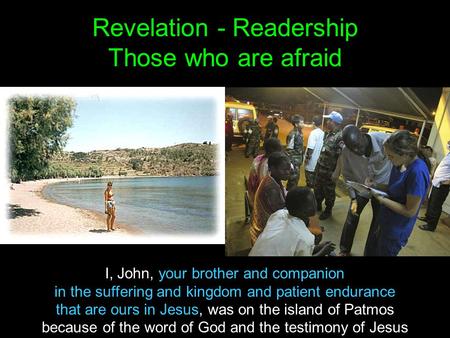 Revelation - Readership Those who are afraid I, John, your brother and companion in the suffering and kingdom and patient endurance that are ours in Jesus,