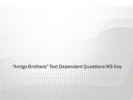 “Amigo Brothers” Text Dependent Questions WS Key