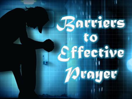 The effective, fervent prayer of a righteous man avails much. -James 5:16.