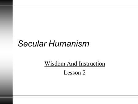Secular Humanism Wisdom And Instruction Lesson 2.