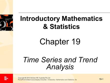 19-1 Copyright  2010 McGraw-Hill Australia Pty Ltd PowerPoint slides to accompany Croucher, Introductory Mathematics and Statistics, 5e Chapter 19 Time.