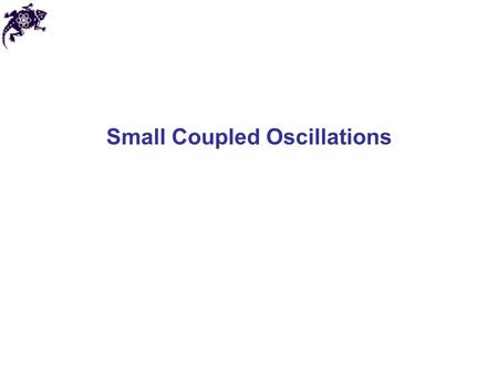 Small Coupled Oscillations. Types of motion Each multi-particle body has different types of degrees of freedom: translational, rotational and oscillatory.