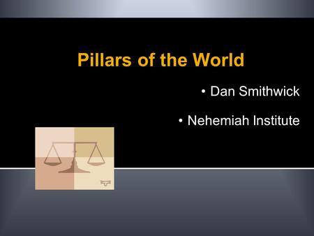 Pillars of the World Dan Smithwick Nehemiah Institute.