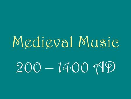 Medieval Music 200 – 1400 AD.