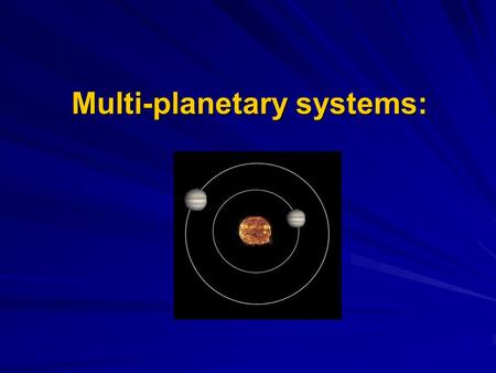 Multi-planetary systems:.  Binaries  Single Star and Single Planetary Systems  Multi-planetary systems.