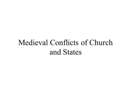 Medieval Conflicts of Church and States. I. Early Middle Ages -Constantine called Council of Nicaea (precedent used later by political rulers for Caesaropapism,