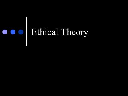 Ethical Theory.