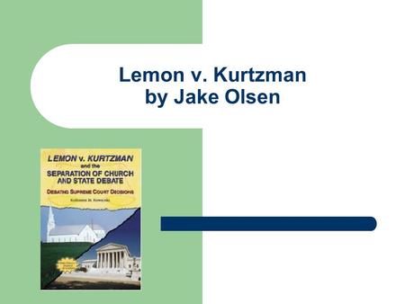 Lemon v. Kurtzman by Jake Olsen. The Facts Two separate laws were at issue in this case – The Rhode Island Salary Supplement Act of 1969 – Pennsylvania.