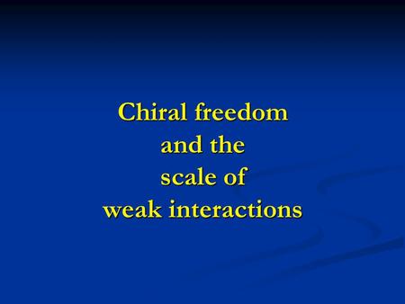 Chiral freedom and the scale of weak interactions.