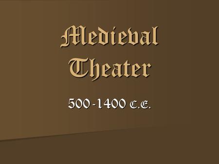 Medieval Theater 500-1400 C.E..