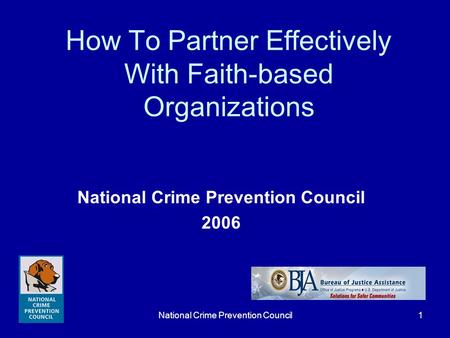 National Crime Prevention Council1 2006 How To Partner Effectively With Faith-based Organizations.