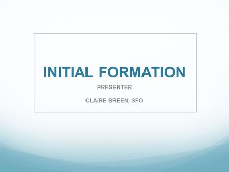INITIAL FORMATION PRESENTER CLAIRE BREEN, SFO. AGENTS OF FORMATION HOLY SPIRIT Candidate.