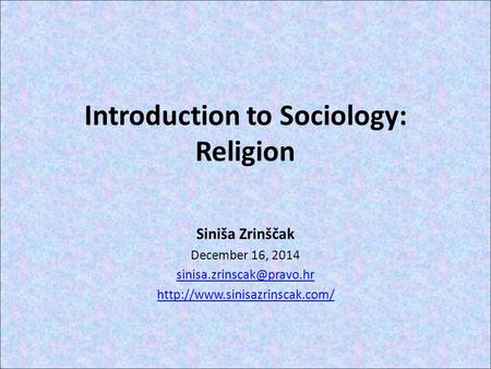 Introduction to Sociology: Religion Siniša Zrinščak December 16, 2014