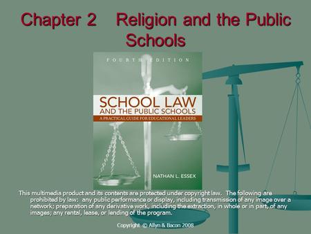Copyright © Allyn & Bacon 2008 Chapter 2 Religion and the Public Schools This multimedia product and its contents are protected under copyright law. The.