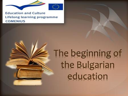 The appearance of the Bulgarian schools is closely connected with the great historic deed of the Slavonic brothers Cyril and Methodius, the creators of.