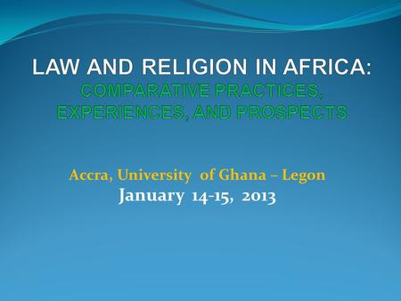 Accra, University of Ghana – Legon January 14-15, 2013.