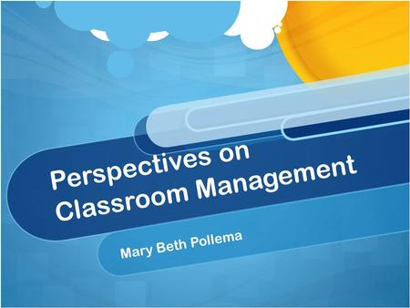 Perspectives on Classroom Management Mary Beth Pollema.