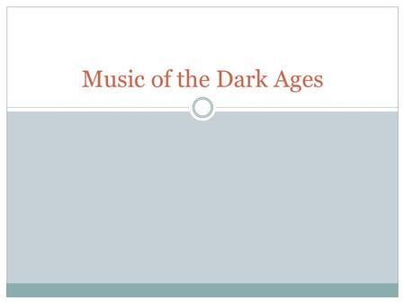 Music of the Dark Ages. Medieval music was both sacred and secular. During the earlier medieval period, the liturgical genre, predominantly Gregorian.