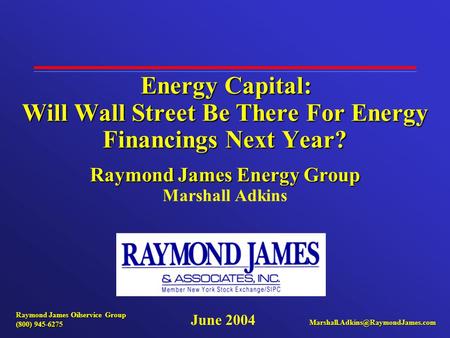 Energy Capital: Will Wall Street Be There For Energy Financings Next Year? Raymond James Energy Group Energy Capital: Will Wall Street Be There For Energy.