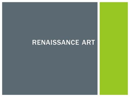 RENAISSANCE ART.  Adopted the attitudes of classical artists  Interested in people and the natural world  What people looked like, how their bodies.