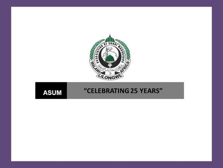 “CELEBRATING 25 YEARS” ASUM OUR PROPOSAL TO DONORS PROJECT PROPOSAL: INTRODUCTION OF THE DEPARTMENT OF ISLAMIC STUDIES DEGREE PROGRAMME EXECUTIVE SUMMARY.