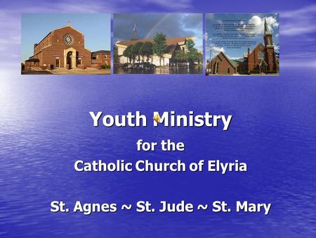 Youth Ministry for the Catholic Church of Elyria St. Agnes ~ St. Jude ~ St. Mary.