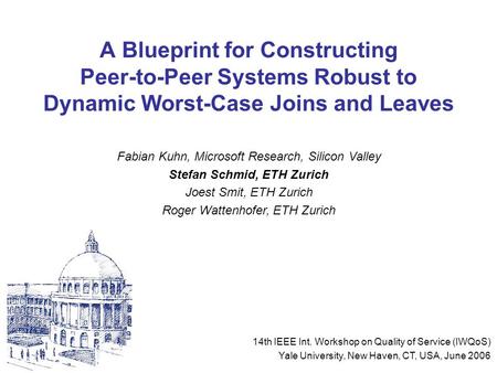 A Blueprint for Constructing Peer-to-Peer Systems Robust to Dynamic Worst-Case Joins and Leaves Fabian Kuhn, Microsoft Research, Silicon Valley Stefan.
